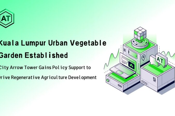 Kebun Sayur Bandar Kuala Lumpur Ditubuhkan: Menara City Arrow Mendapat Sokongan Dasar untuk Memacu Pembangunan Pertanian Regeneratif